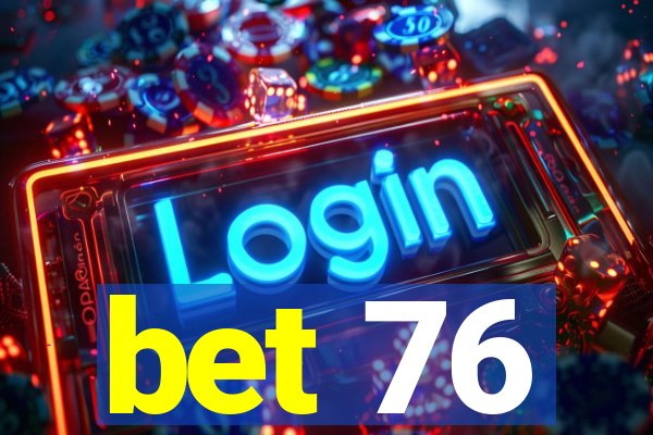 bet 76